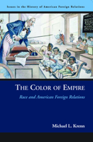 The Color of Empire: Race and American Foreign Relations (Issues in the History of American Foreign Relations) 157488803X Book Cover