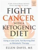 Fight Cancer with a Ketogenic Diet: Using a Low-Carb, Fat-Burning Diet as Metabolic Therapy 1943721033 Book Cover