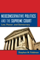 Neoconservative Politics and the Supreme Court: Law, Power, and Democracy 0814764665 Book Cover
