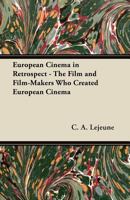 European Cinema in Retrospect - The Film and Film-Makers Who Created European Cinema 1447452321 Book Cover