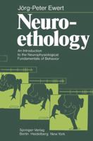 Neuroethology: An Introduction to the Neurophysiological Fundamentals of Behavior 3642675026 Book Cover