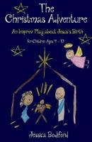 The Christmas Adventure: An Improv Play about Jesus’s Birth for Children Ages 4-10 1976247780 Book Cover