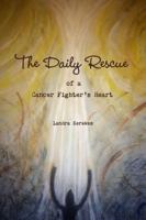 The Daily Rescue of a Cancer Fighter's Heart 1329662032 Book Cover