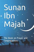 Sunan Ibn Majah: The Book on Prayer and Congregations 1073353249 Book Cover