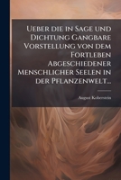 Ueber Die In Sage Und Dichtung Gangbare Vorstellung Von Dem Fortleben Abgeschiedener Menschlicher Seelen In Der Pflanzewelt... 1279732881 Book Cover