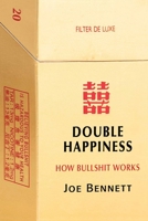 Double Happiness: How Bullshit Works 1869509579 Book Cover