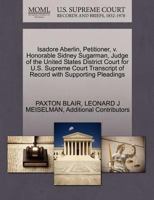 Isadore Aberlin, Petitioner, v. Honorable Sidney Sugarman, Judge of the United States District Court for U.S. Supreme Court Transcript of Record with Supporting Pleadings 1270439251 Book Cover