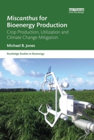 Miscanthus for Bioenergy Production: Crop Production, Utilization and Climate Change Mitigation 0367787571 Book Cover