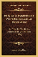 Etude Sur La Determination Des Feldspaths Dans Les Plaques Minces: Au Point De Vue De La Classification Des Roches (1894) 2019914778 Book Cover