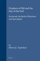 Prophets of Old and the Day of the End: Zechariah, the Book of Watchers and Apocalyptic (Oudtestamentische Studien) 9004103562 Book Cover