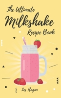 The Ultimate MILKSHAKE RECIPE BOOK 1519185111 Book Cover