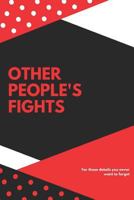 Other People's Fights: For those details you never want to forget 1793212074 Book Cover