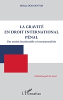 La gravité en droit international pénal: Une notion insaisissable et instrumentalisée (Bibliothèques de Droit) (French Edition) 2140315030 Book Cover