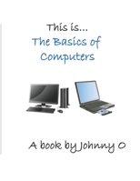 This is… The Basics of Computers B08JDTNQDF Book Cover