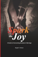 Spark the Joy: A Guide to Overcoming Boredom in Marriage B0CFZC2JQ6 Book Cover