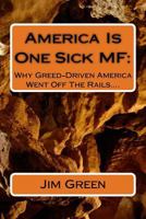America Is One Sick MF: Why Greed-Driven America Went Off The Rails…. 1479378658 Book Cover