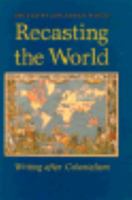 Recasting The World: Writing After Colonialism 0801846064 Book Cover
