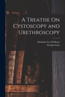 A Treatise On Cystoscopy and Urethroscopy 1019074337 Book Cover