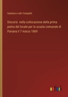 Discorsi nella collocazione della prima pietra del locale per la scuola comunale di Pariana il 7 marzo 1869 (Italian Edition) 3385083907 Book Cover