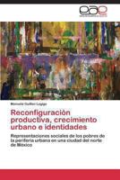 Reconfiguracion Productiva, Crecimiento Urbano E Identidades 3848456109 Book Cover