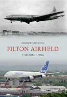 Filton Airfield Through Time 1445610116 Book Cover