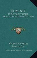 Elements D'Acoustique: Musicale Et Instrumentale (1874) 1168429080 Book Cover