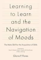 Learning to Learn and the Navigation of Moods: The Meta-Skill for the Acquisition of Skills 0692801790 Book Cover