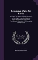 Retaining-Walls for Earth: Including the Theory of Earth-Pressure As Developed from the Ellipse of Stress. with a Short Treatise On Foundations, Illustrated with Examples from Practice 101834389X Book Cover