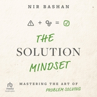 The Solution Mindset: Mastering the Art of Problem Solving B0G54CQZ1Y Book Cover
