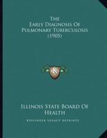 The Early Diagnosis of Pulmonary Tuberculosis 1021925144 Book Cover
