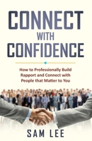 Connect with Confidence: How to Professionally Build Rapport and Connect with People that Matter to You 0648853209 Book Cover