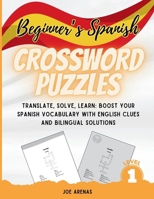 Beginner's Spanish Crossword Puzzles: Translate, Solve, Learn: Boost Your Spanish Vocabulary with English Clues and Bilingual Solutions B0CP5XR7RX Book Cover