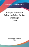 Ensayos Historicos Sobre La Orden De Sto. Domingo (1899) 1161159487 Book Cover