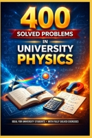 400 Solved Exercises of University Physics: Useful for students & teachers B085DLP143 Book Cover