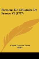 Elemens De L'Histoire De France V3 (1777) 1104738686 Book Cover