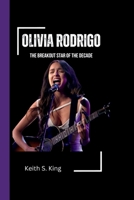OLIVIA RODRIGO: The Breakout Star of the Decade B0CLYN3XHY Book Cover