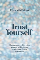 Trust Yourself: How empowered decision-making will help you resolve your family law matter 0645885215 Book Cover