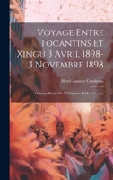 Voyage entre Tocantins et Xingú 3 avril 1898-3 novembre 1898; ouvrage illustre de 78 vignettes et de 15 cartes 102139260X Book Cover