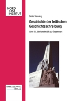 Geschichte Der Lettischen Geschichtsschreibung. Vom 19. Jahrhundert Bis Zur Gegenwart (German Edition) 3447123419 Book Cover