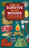 How to Survive in the Woods: Camping, Fires, Trailing, Tramping, Getting Lost, and Finding Your Way Home 1648417434 Book Cover