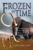 Frozen in Time: The Woolly Mammoth, the Ice Age, and the Bible 0890514186 Book Cover