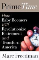 Prime Time: How Baby Boomers Will Revolutionize Retirement and Transform America 1586481207 Book Cover