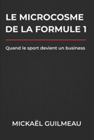 LE MICROCOSME DE LA FORMULE 1: Quand le sport devient un business (French Edition) 2953293078 Book Cover
