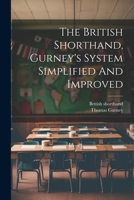 The British Shorthand, Gurney's System Simplified And Improved 1021870102 Book Cover