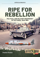 Ripe for Rebellion : Insurgency and Covert War in the Congo, 1960-1965 1913336239 Book Cover
