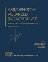 Astrophysical Polarized Backgrounds: Workshop on Astrophysical Polarized Backgrounds, Bologna, Italy, 9-12 October 2001 0735400555 Book Cover