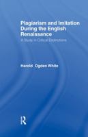 Plagiarism and Imitation During the English Renaissance: A Study in Critical Distinctions 0415761050 Book Cover