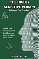 The Highly Sensitive Person, Embracing Your True Self: Unlock Your Sensitivity, Build Confidence, and Thrive in a Fast-Paced World B0F26JWL6B Book Cover