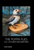 The Puffin Flies: U.S.A. O.S.S Agent John Albert Bran 1669815838 Book Cover