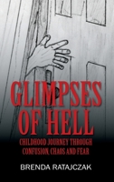 Glimpses of Hell: Childhood Journey Through Confusion, Chaos and Fear 0578229218 Book Cover